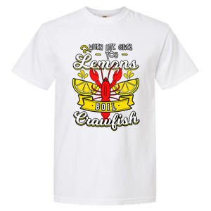 Crawfish Boil When Life Gives You Lemons Crayfish Festival Garment-Dyed Heavyweight T-Shirt