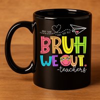 Cute Bruh We Out Teachers Last Day End Of School Year 11oz C Handle Ceramic Mug
