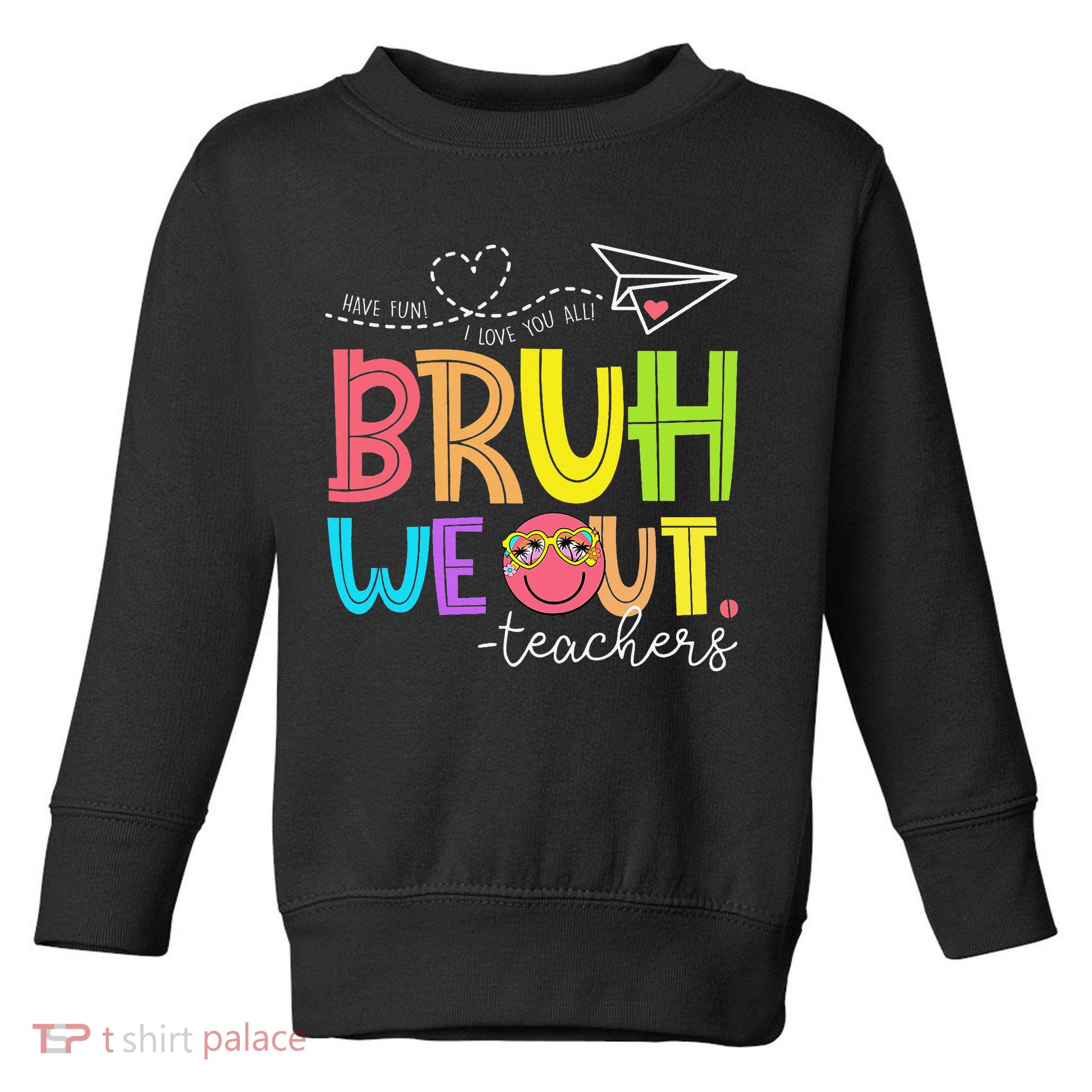 Cute Bruh We Out Teachers Last Day End Of School Year Toddler Sweatshirt