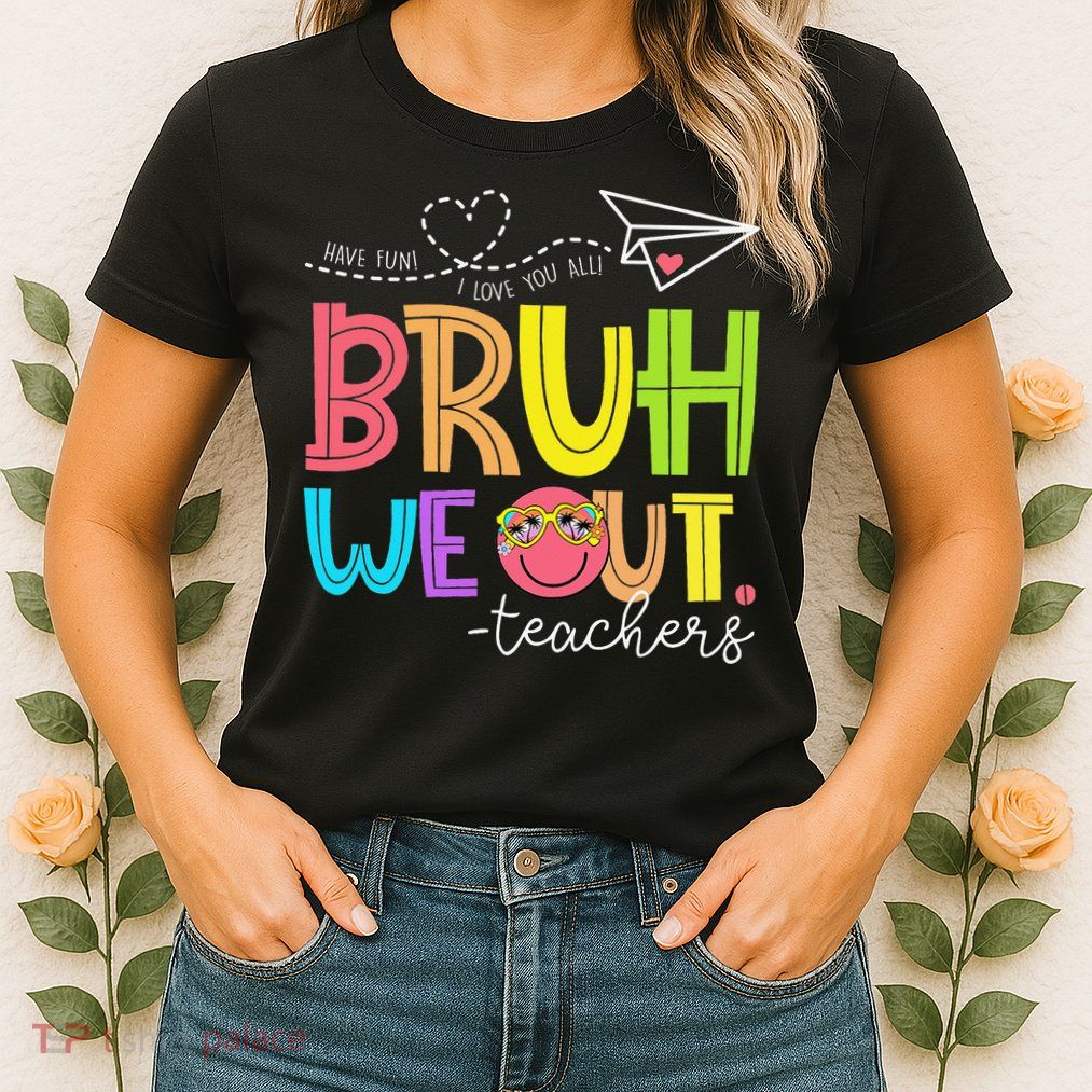 Cute Bruh We Out Teachers Last Day End Of School Year Womens T-Shirt