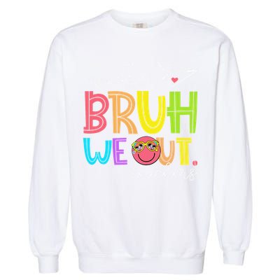 Cute Bruh We Out Teachers Last Day End Of School Year Garment-Dyed Sweatshirt