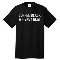 Coffee Black Whiskey Neat For Bourbon & Whiskey Fan Tall T-Shirt