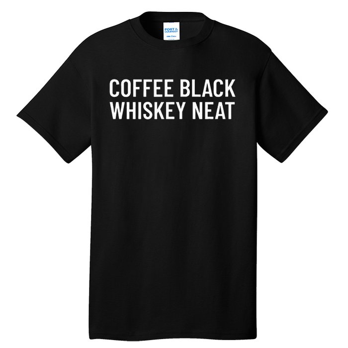 Coffee Black Whiskey Neat For Bourbon & Whiskey Fan Tall T-Shirt