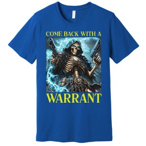 Come Back With A Warrant Cringe Skeleton Premium T-Shirt