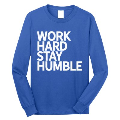 Classic Bold Work Hard Stay Humble Keepsake Lifestyle Motto Gift Long Sleeve Shirt