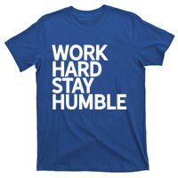 Classic Bold Work Hard Stay Humble Keepsake Lifestyle Motto Gift T-Shirt