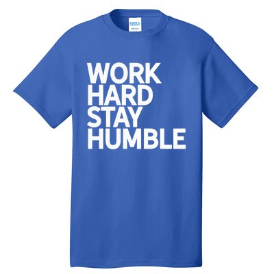 Classic Bold Work Hard Stay Humble Keepsake Lifestyle Motto Gift Tall T-Shirt