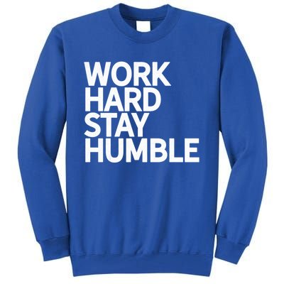 Classic Bold Work Hard Stay Humble Keepsake Lifestyle Motto Gift Tall Sweatshirt