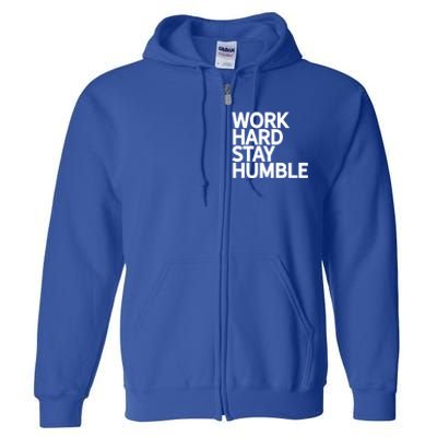 Classic Bold Work Hard Stay Humble Keepsake Lifestyle Motto Gift Full Zip Hoodie