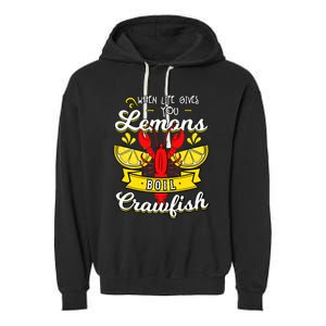 Crawfish Boil When Life Gives You Lemons Crayfish Festival Garment-Dyed Fleece Hoodie