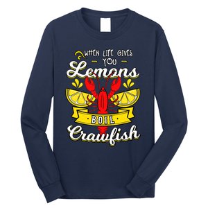 Crawfish Boil When Life Gives You Lemons Crayfish Festival Long Sleeve Shirt