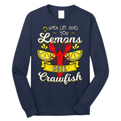 Crawfish Boil When Life Gives You Lemons Crayfish Festival Long Sleeve Shirt