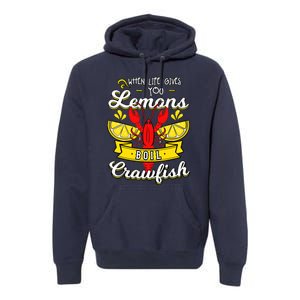 Crawfish Boil When Life Gives You Lemons Crayfish Festival Premium Hoodie