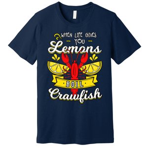 Crawfish Boil When Life Gives You Lemons Crayfish Festival Premium T-Shirt