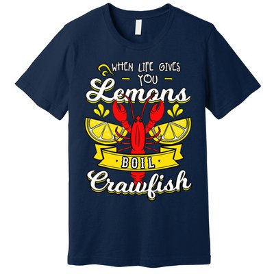 Crawfish Boil When Life Gives You Lemons Crayfish Festival Premium T-Shirt