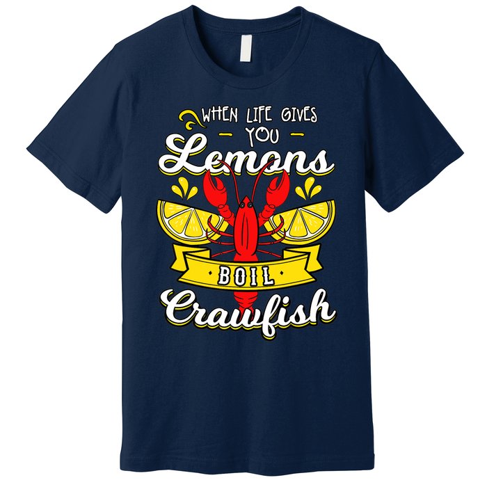 Crawfish Boil When Life Gives You Lemons Crayfish Festival Premium T-Shirt