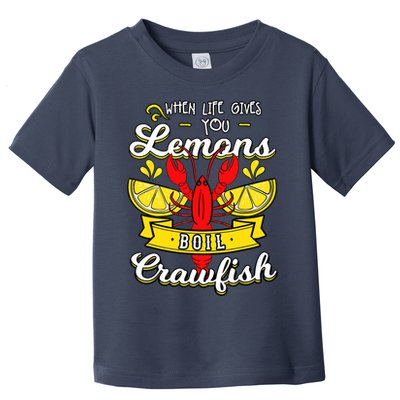 Crawfish Boil When Life Gives You Lemons Crayfish Festival Toddler T-Shirt