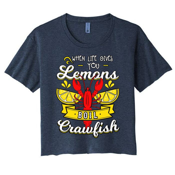 Crawfish Boil When Life Gives You Lemons Crayfish Festival Women's Crop Top Tee