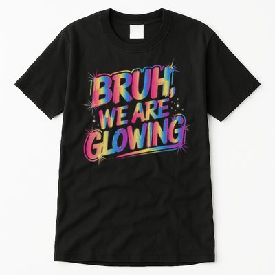 Colorful Bruh We Are Glowing Matching Family Birthday Party Tall T-Shirt
