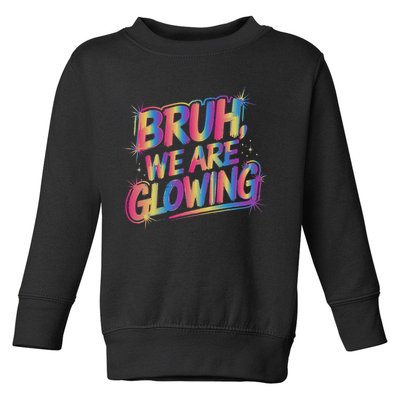 Colorful Bruh We Are Glowing Matching Family Birthday Party Toddler Sweatshirt