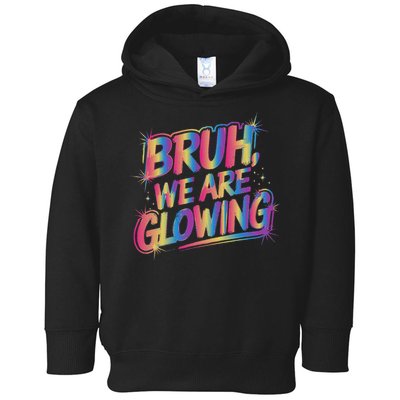 Colorful Bruh We Are Glowing Matching Family Birthday Party Toddler Hoodie