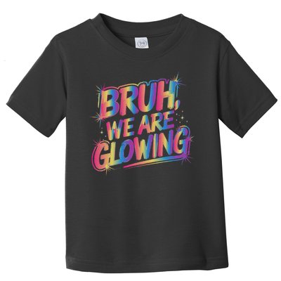 Colorful Bruh We Are Glowing Matching Family Birthday Party Toddler T-Shirt