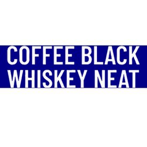 Coffee Black Whiskey Neat For Bourbon Bumper Sticker