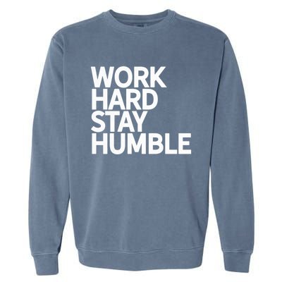 Classic Bold Work Hard Stay Humble Keepsake Lifestyle Motto Gift Garment-Dyed Sweatshirt