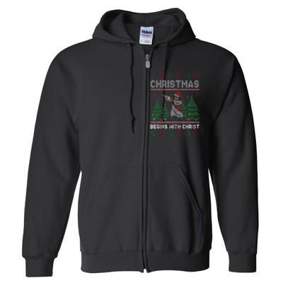 Christmas Begins With Christ Funny Ugly Christmas Jesus Full Zip Hoodie