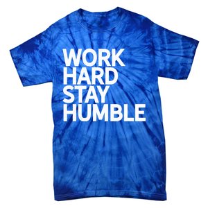 Classic Bold Work Hard Stay Humble Keepsake Lifestyle Motto Gift Tie-Dye T-Shirt