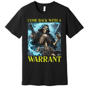 Come Back With A Warrant Cringe Skeleton Meme Premium T-Shirt