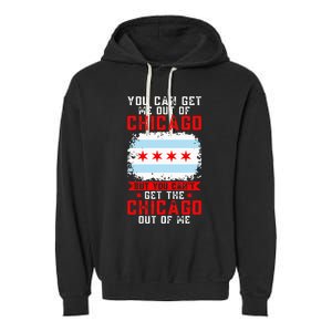 Chicago Born You Can'T Get The Chicago Out Of Me Garment-Dyed Fleece Hoodie