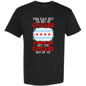 Chicago Born You Can'T Get The Chicago Out Of Me Garment-Dyed Heavyweight T-Shirt