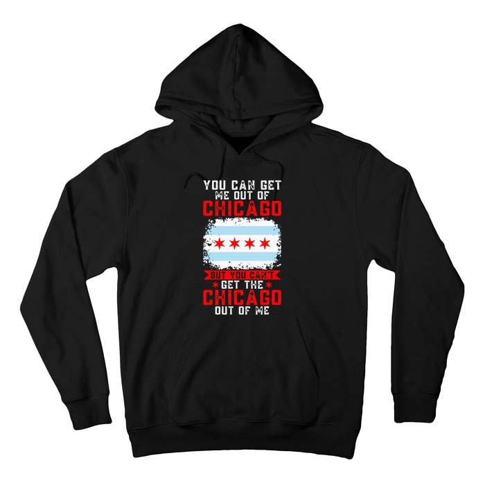 Chicago Born You Can'T Get The Chicago Out Of Me Hoodie