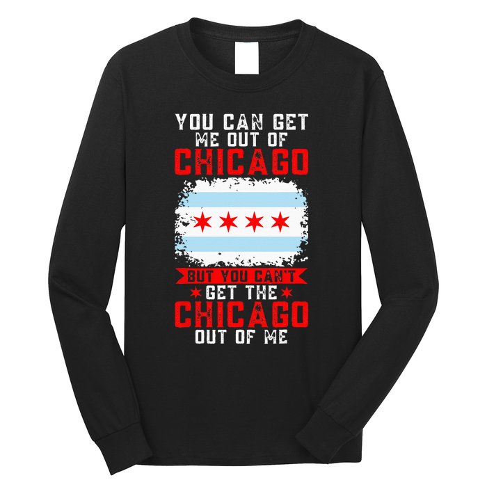 Chicago Born You Can'T Get The Chicago Out Of Me Long Sleeve Shirt