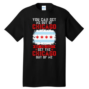 Chicago Born You Can'T Get The Chicago Out Of Me Tall T-Shirt