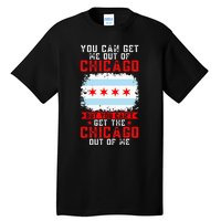 Chicago Born You Can'T Get The Chicago Out Of Me Tall T-Shirt