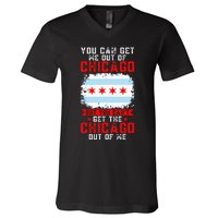 Chicago Born You Can'T Get The Chicago Out Of Me V-Neck T-Shirt