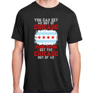 Chicago Born You Can'T Get The Chicago Out Of Me Adult ChromaSoft Performance T-Shirt