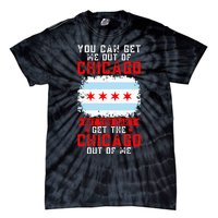 Chicago Born You Can'T Get The Chicago Out Of Me Tie-Dye T-Shirt