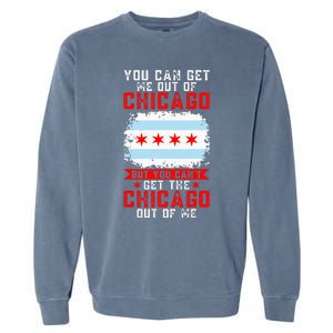 Chicago Born You Can'T Get The Chicago Out Of Me Garment-Dyed Sweatshirt