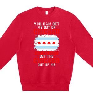 Chicago Born You Can'T Get The Chicago Out Of Me Premium Crewneck Sweatshirt