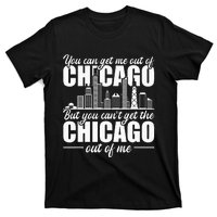 Chicago Born You Can'T Get The Chicago Out Of Me T-Shirt