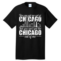 Chicago Born You Can'T Get The Chicago Out Of Me Tall T-Shirt