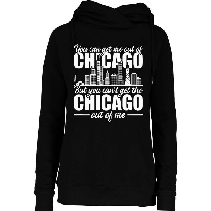 Chicago Born You Can'T Get The Chicago Out Of Me Womens Funnel Neck Pullover Hood