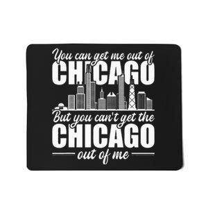 Chicago Born You Can'T Get The Chicago Out Of Me Mousepad