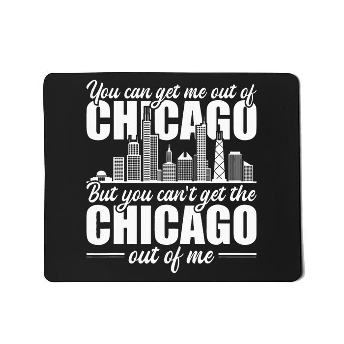 Chicago Born You Can'T Get The Chicago Out Of Me Mousepad