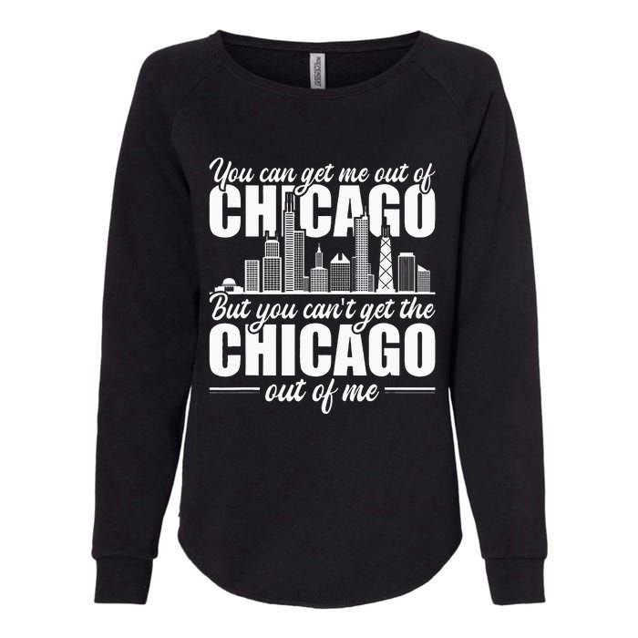 Chicago Born You Can'T Get The Chicago Out Of Me Womens California Wash Sweatshirt