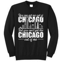 Chicago Born You Can'T Get The Chicago Out Of Me Tall Sweatshirt