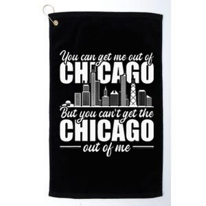 Chicago Born You Can'T Get The Chicago Out Of Me Platinum Collection Golf Towel